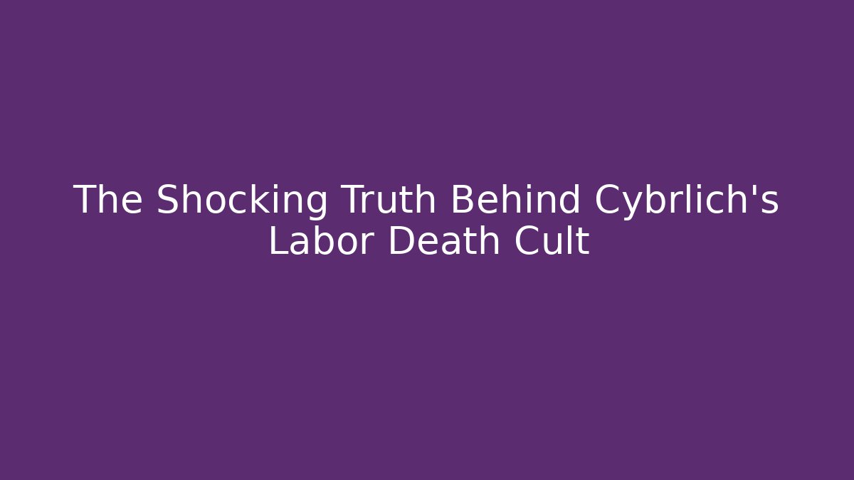 The Shocking Truth Behind Cybrlich's Labor Death Cult - Critter Realm