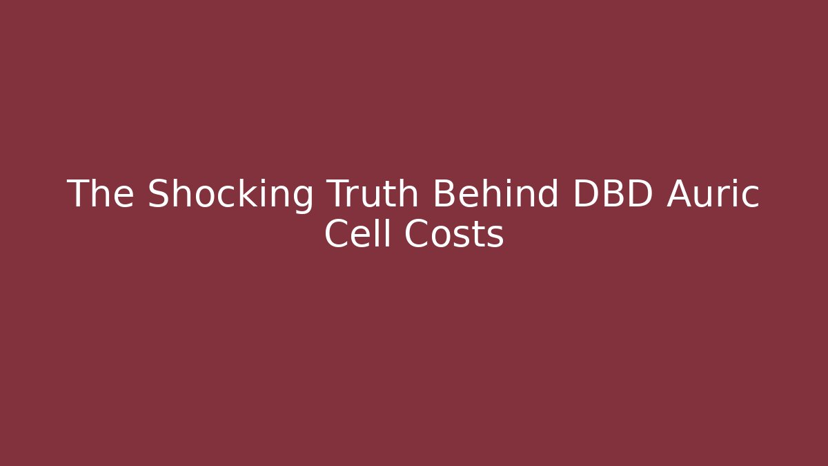 The Shocking Truth Behind DBD Auric Cell Costs