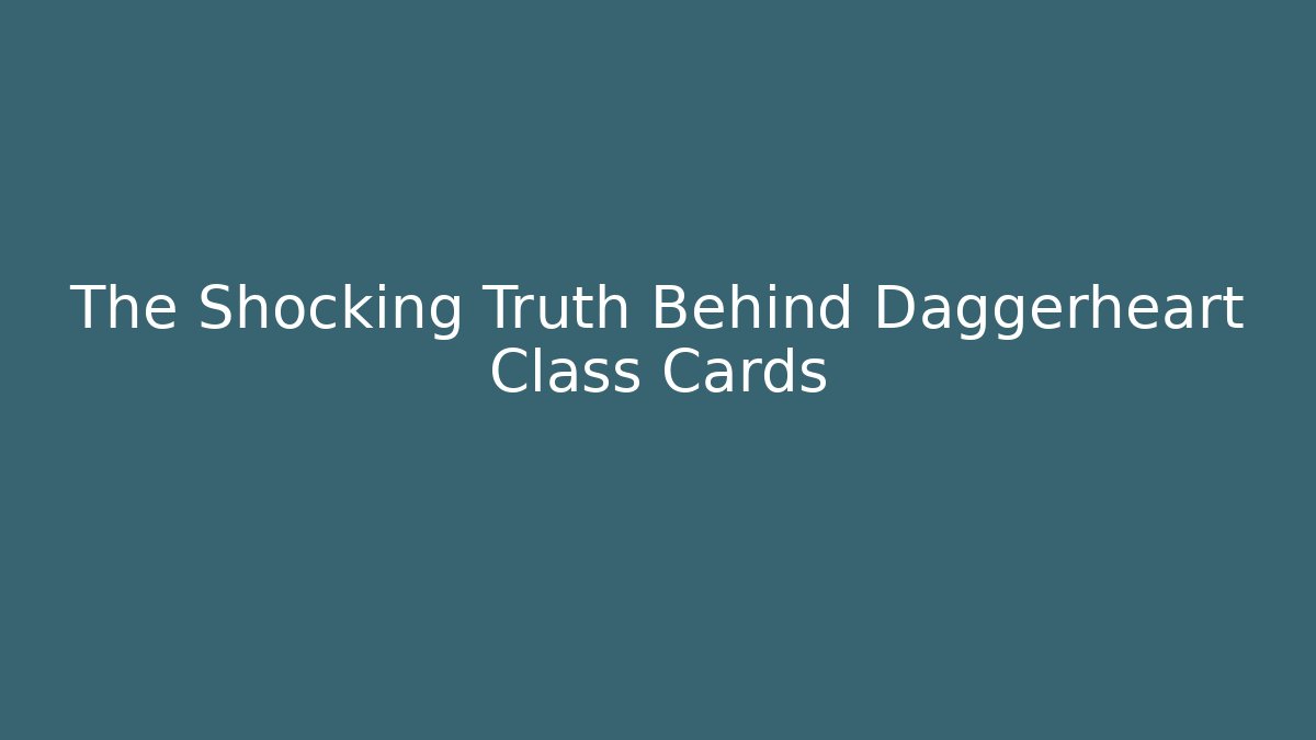 The Shocking Truth Behind Daggerheart Class Cards