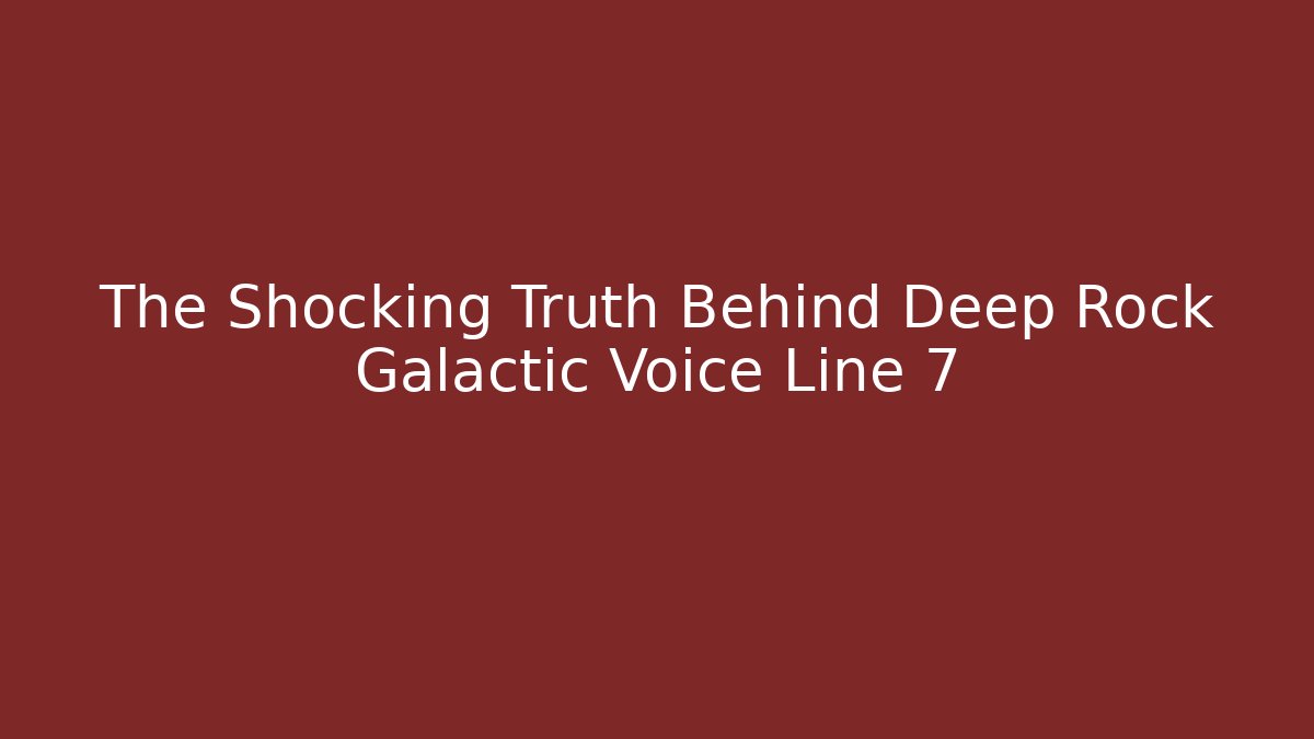 The Shocking Truth Behind Deep Rock Galactic Voice Line 7