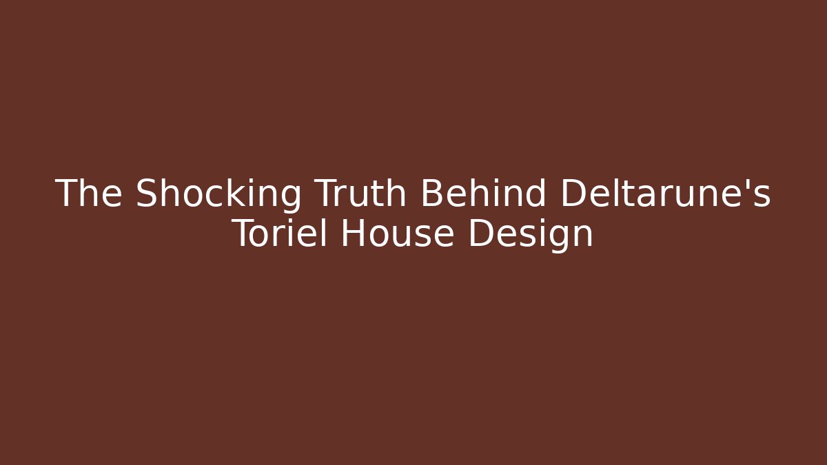 The Shocking Truth Behind Deltarune's Toriel House Design