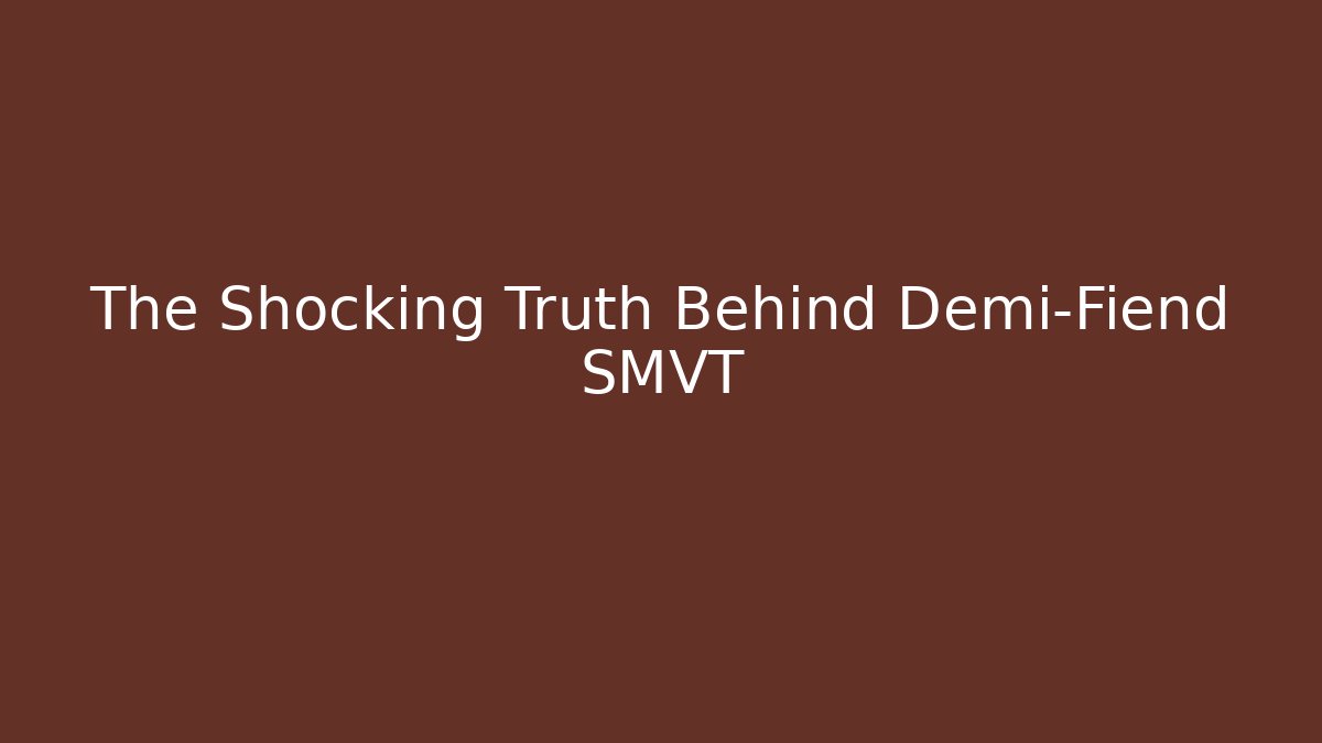 The Shocking Truth Behind Demi-Fiend SMVT
