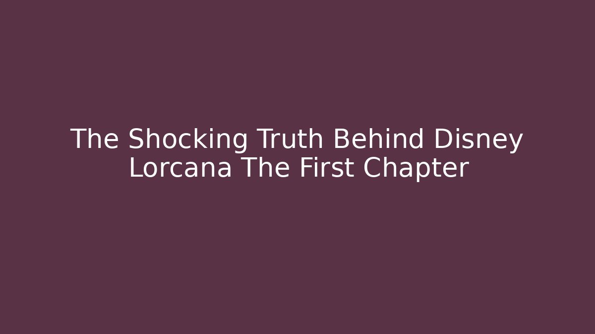 The Shocking Truth Behind Disney Lorcana The First Chapter - Critter Realm
