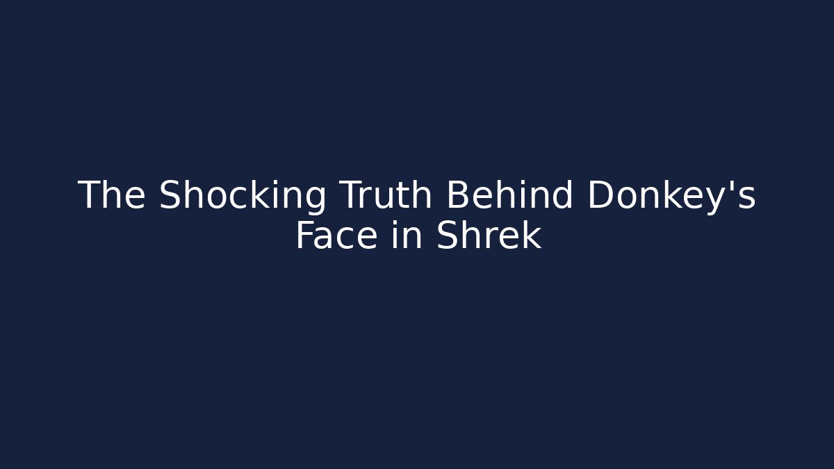 The Shocking Truth Behind Donkey's Face in Shrek