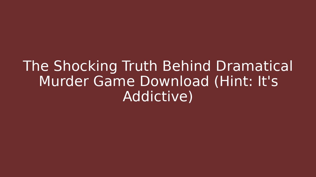 The Shocking Truth Behind Dramatical Murder Game Download (Hint: It's Addictive)