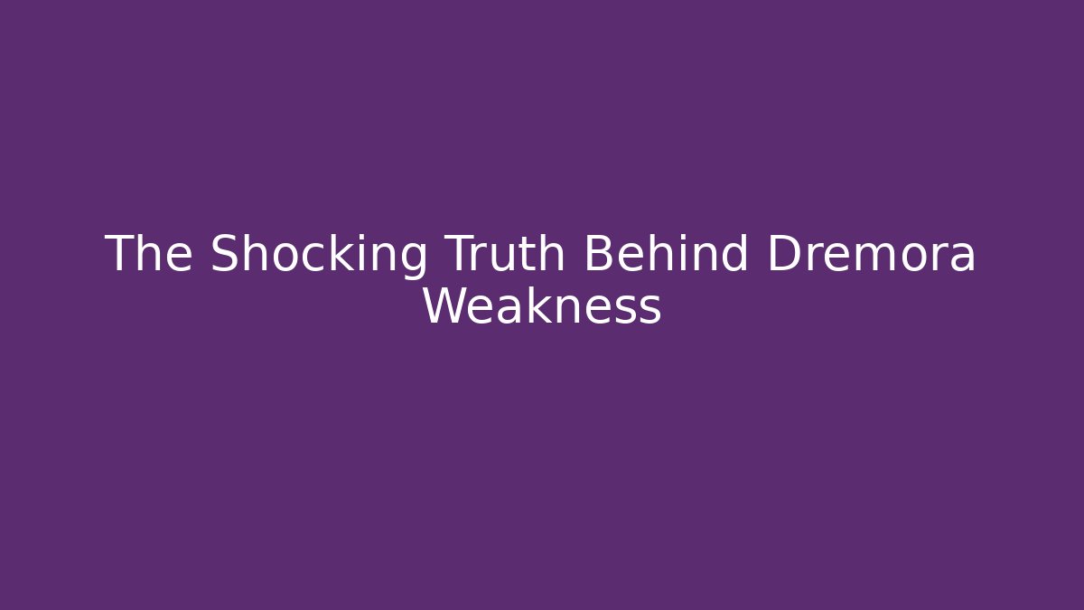 The Shocking Truth Behind Dremora Weakness