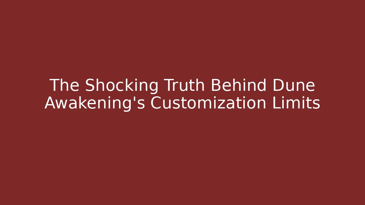 The Shocking Truth Behind Dune Awakening's Customization Limits