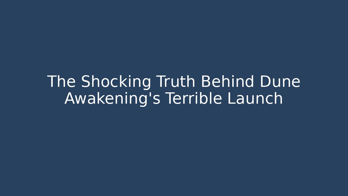 The Shocking Truth Behind Dune Awakening’s Terrible Launch
