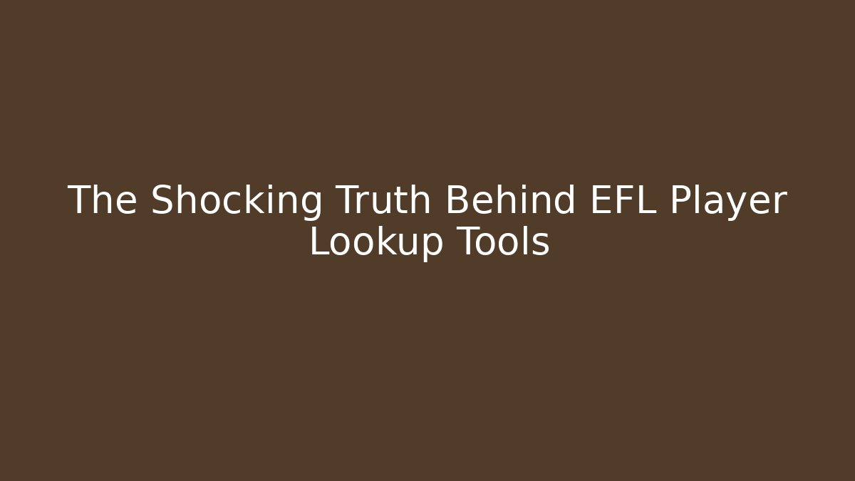 The Shocking Truth Behind EFL Player Lookup Tools