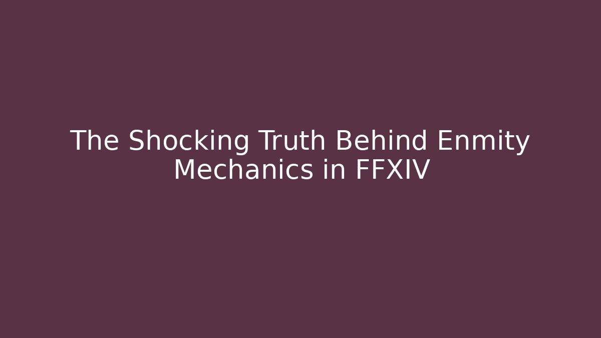 The Shocking Truth Behind Enmity Mechanics in FFXIV
