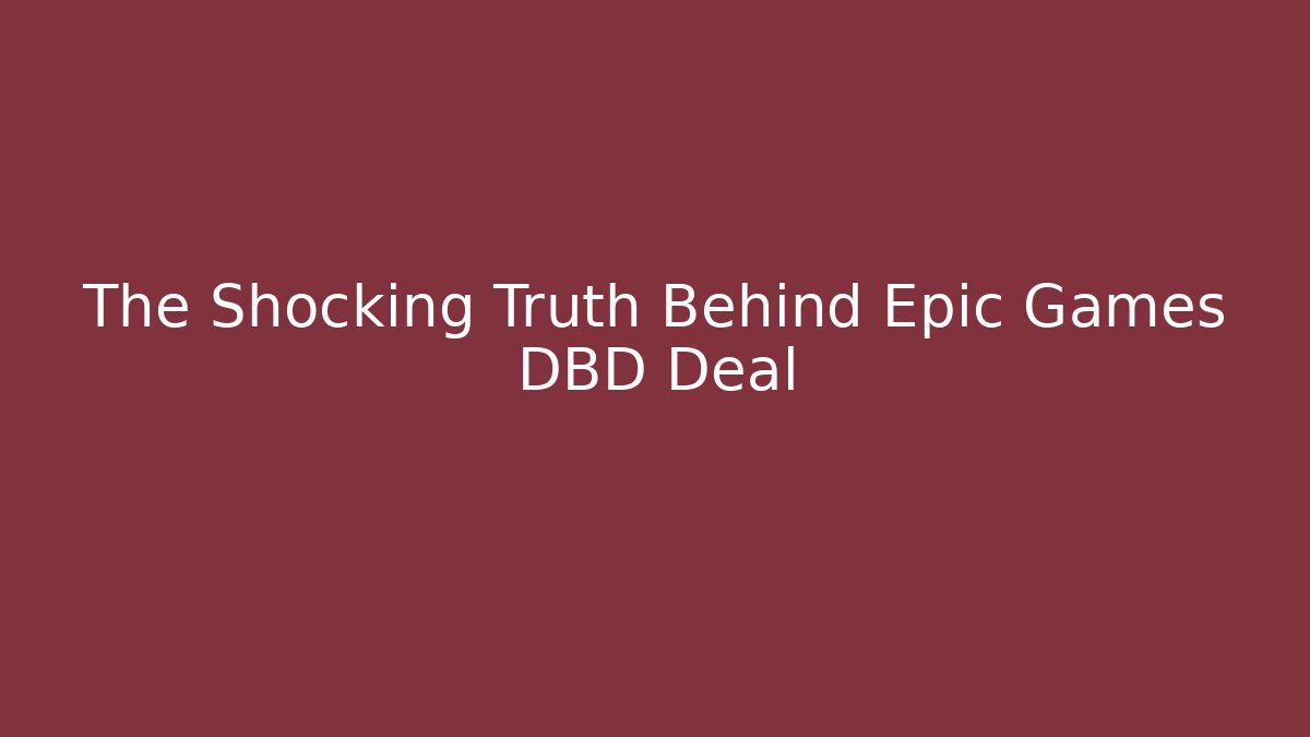 The Shocking Truth Behind Epic Games DBD Deal
