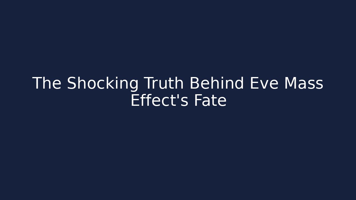 The Shocking Truth Behind Eve Mass Effect's Fate