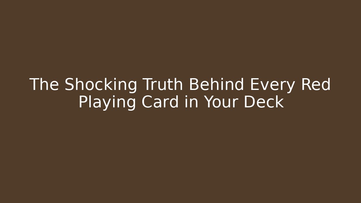 The Shocking Truth Behind Every Red Playing Card in Your Deck