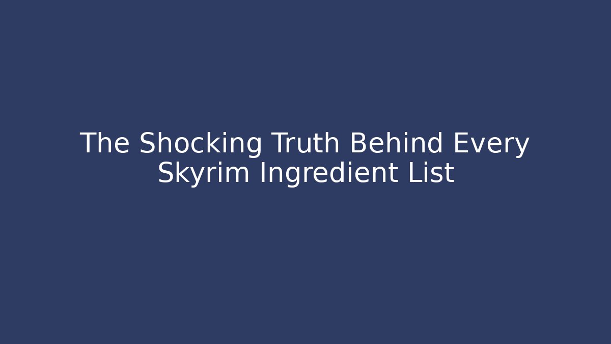 The Shocking Truth Behind Every Skyrim Ingredient List - Critter Realm