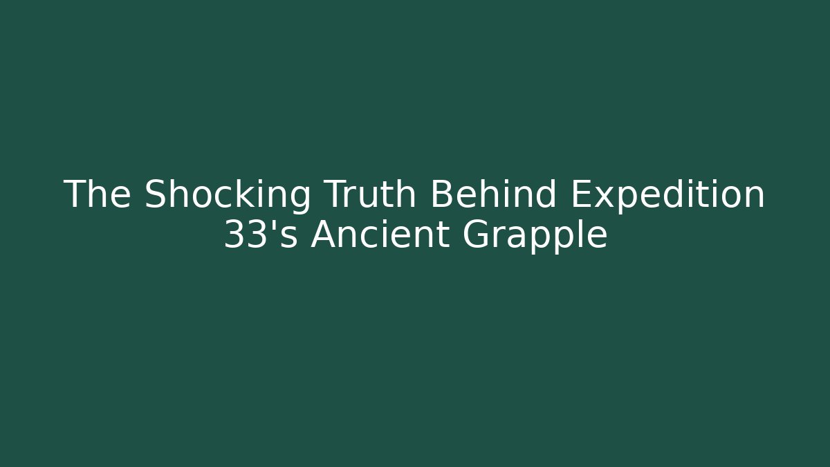 The Shocking Truth Behind Expedition 33's Ancient Grapple - Critter Realm
