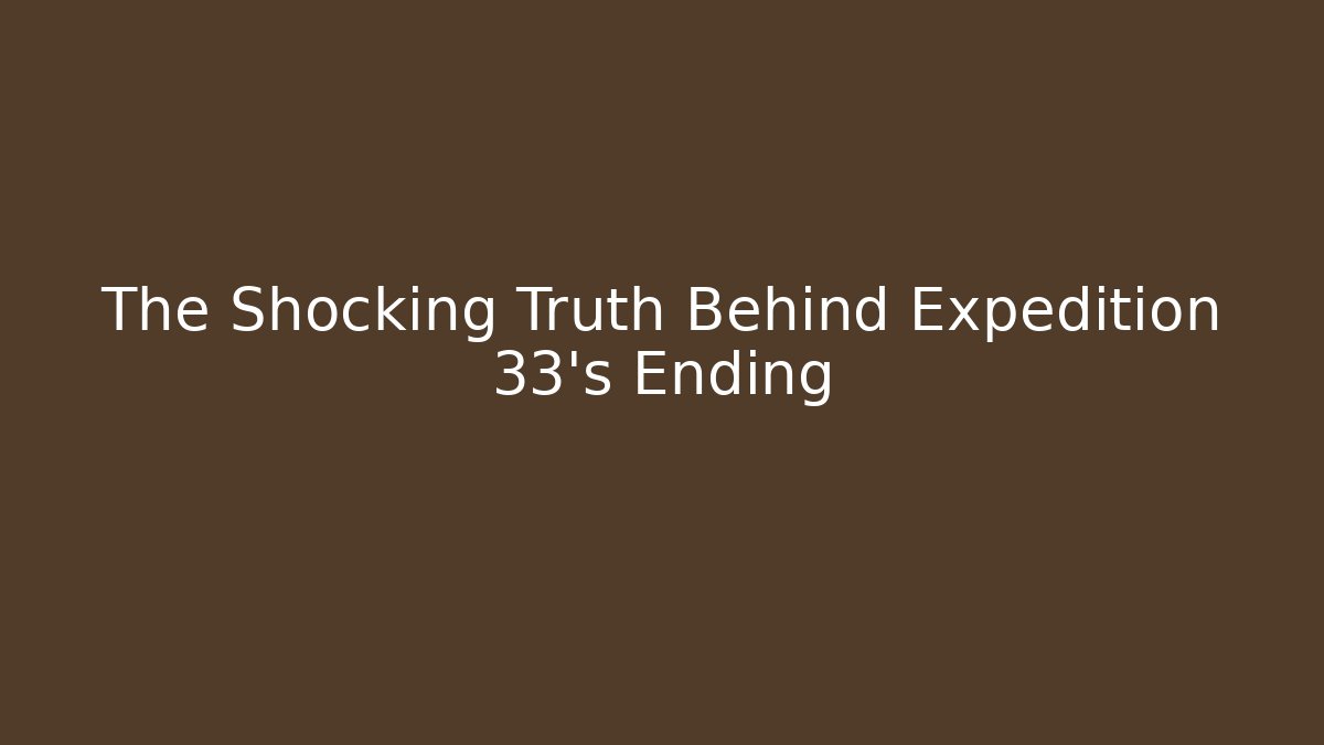 The Shocking Truth Behind Expedition 33's Ending