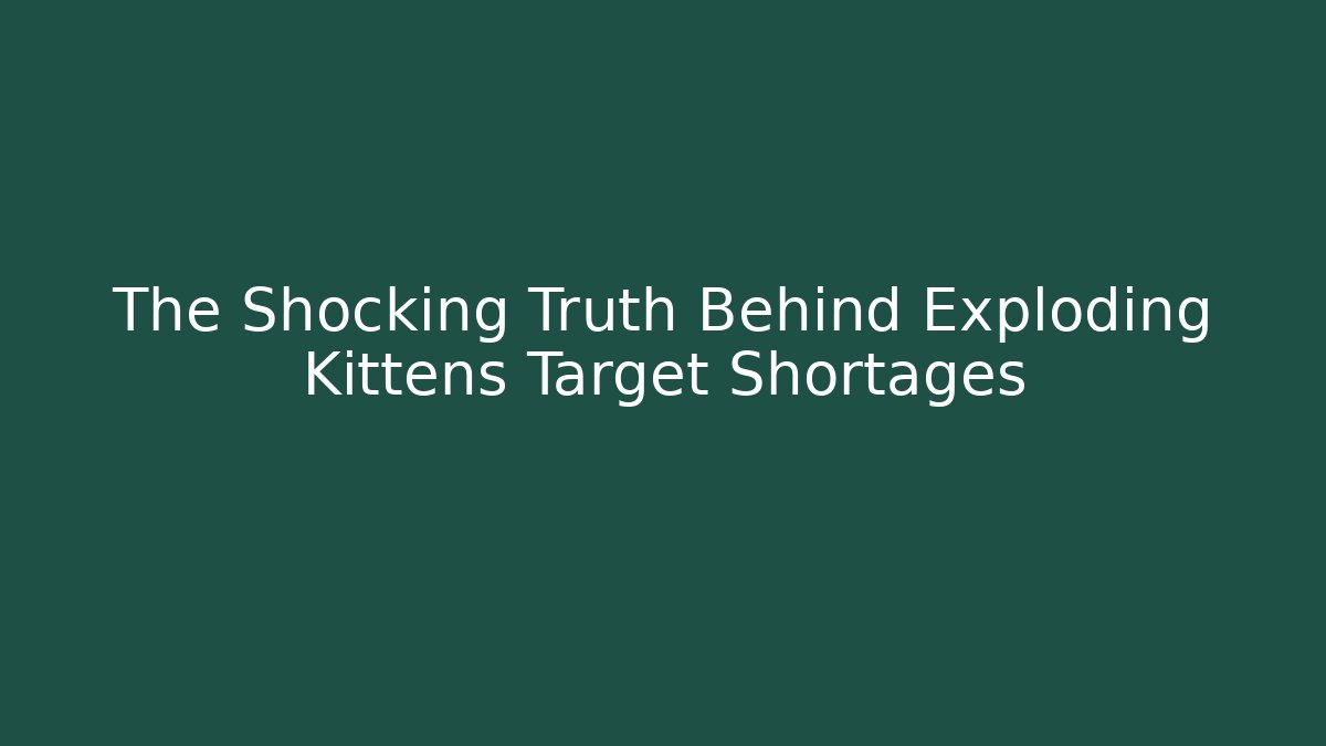 The Shocking Truth Behind Exploding Kittens Target Shortages - Critter Realm