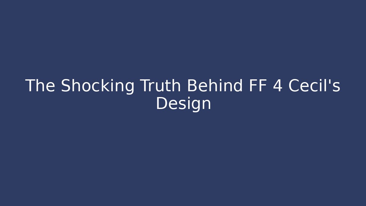 The Shocking Truth Behind FF 4 Cecil's Design