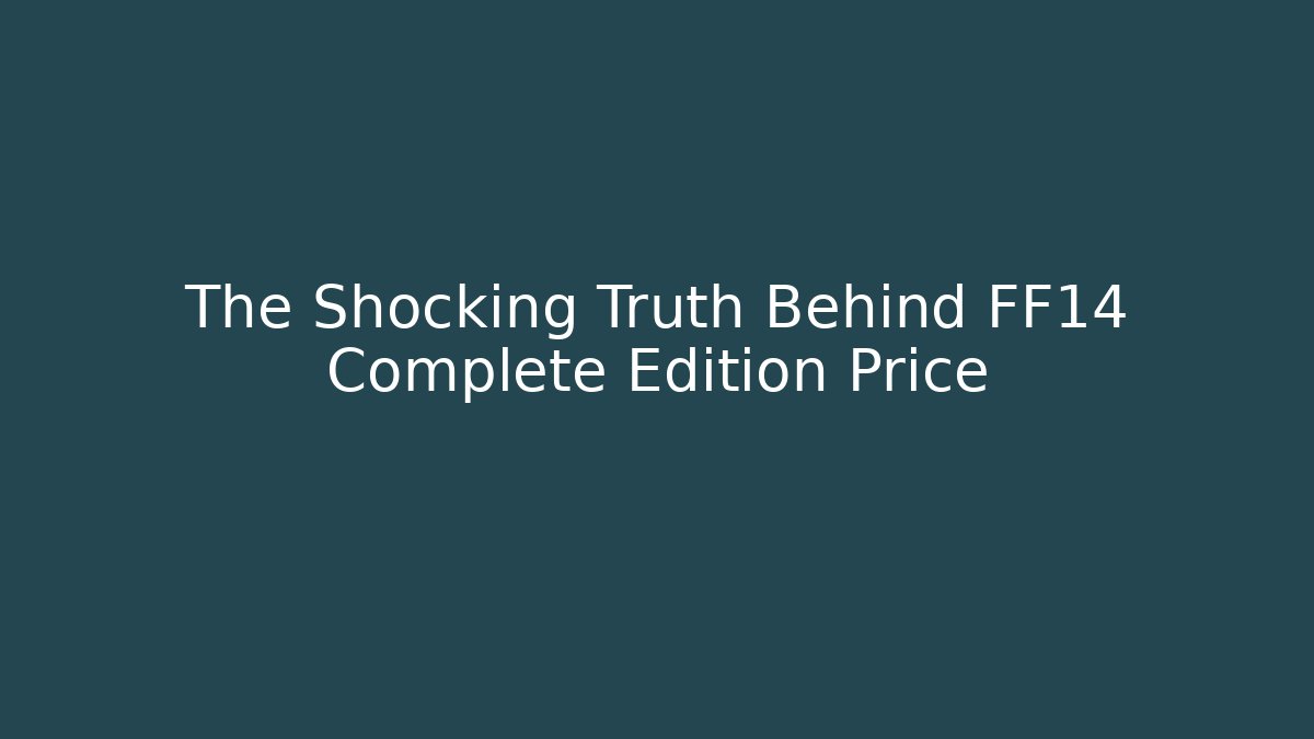 The Shocking Truth Behind FF14 Complete Edition Price - Critter Realm