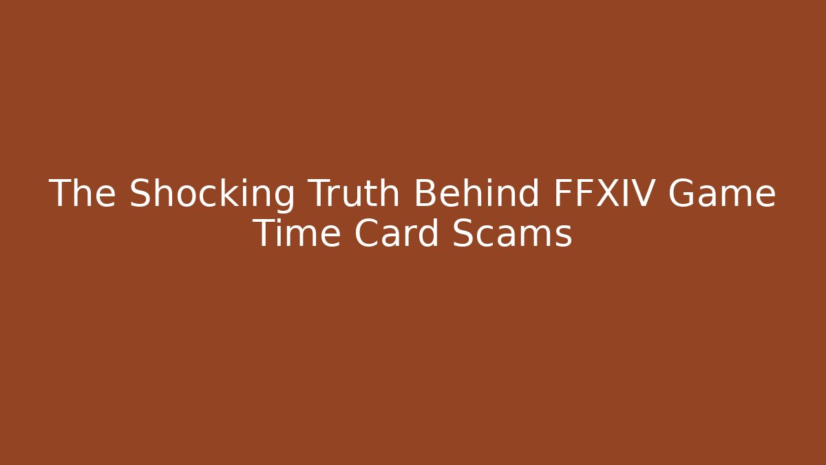 The Shocking Truth Behind FFXIV Game Time Card Scams