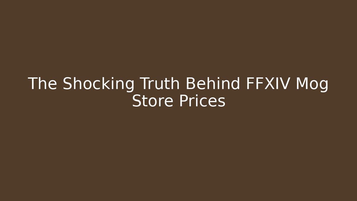 The Shocking Truth Behind FFXIV Mog Store Prices