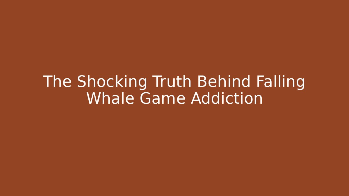 The Shocking Truth Behind Falling Whale Game Addiction