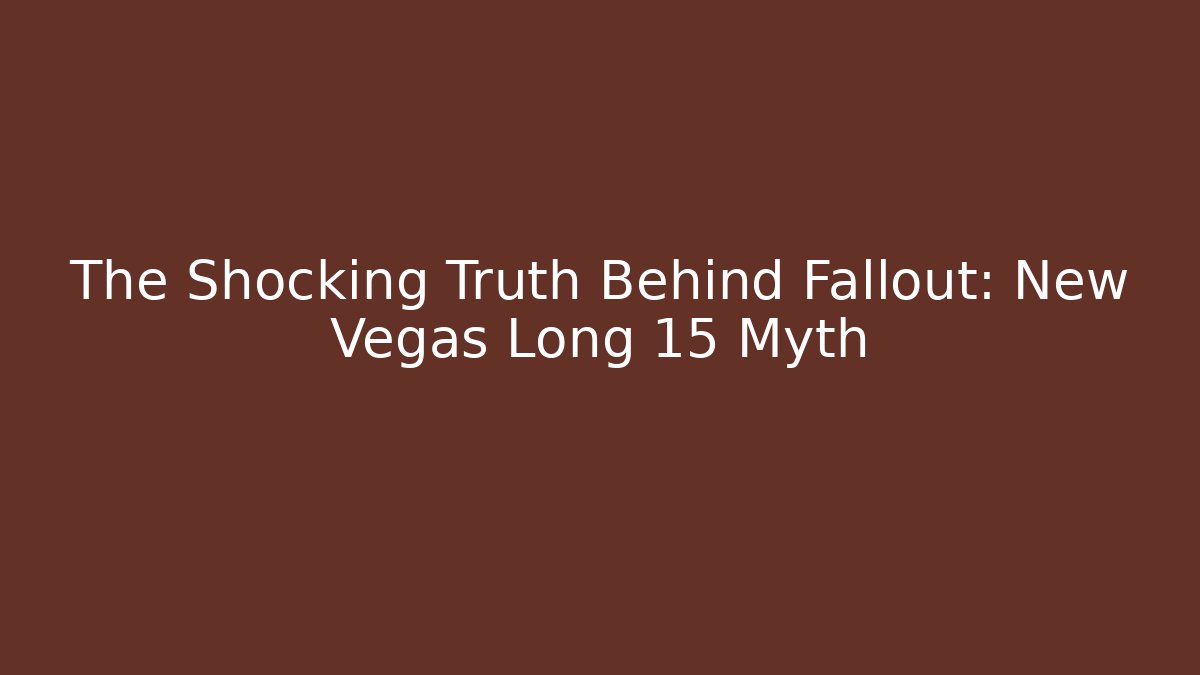 The Shocking Truth Behind Fallout: New Vegas Long 15 Myth - Critter Realm