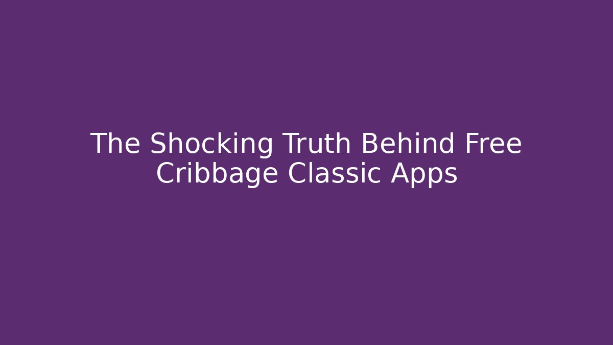 The Shocking Truth Behind Free Cribbage Classic Apps - Critter Realm