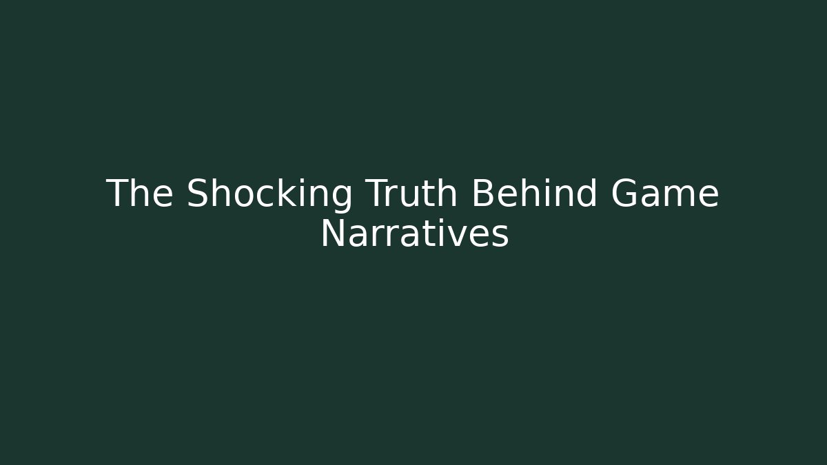 The Shocking Truth Behind Game Narratives