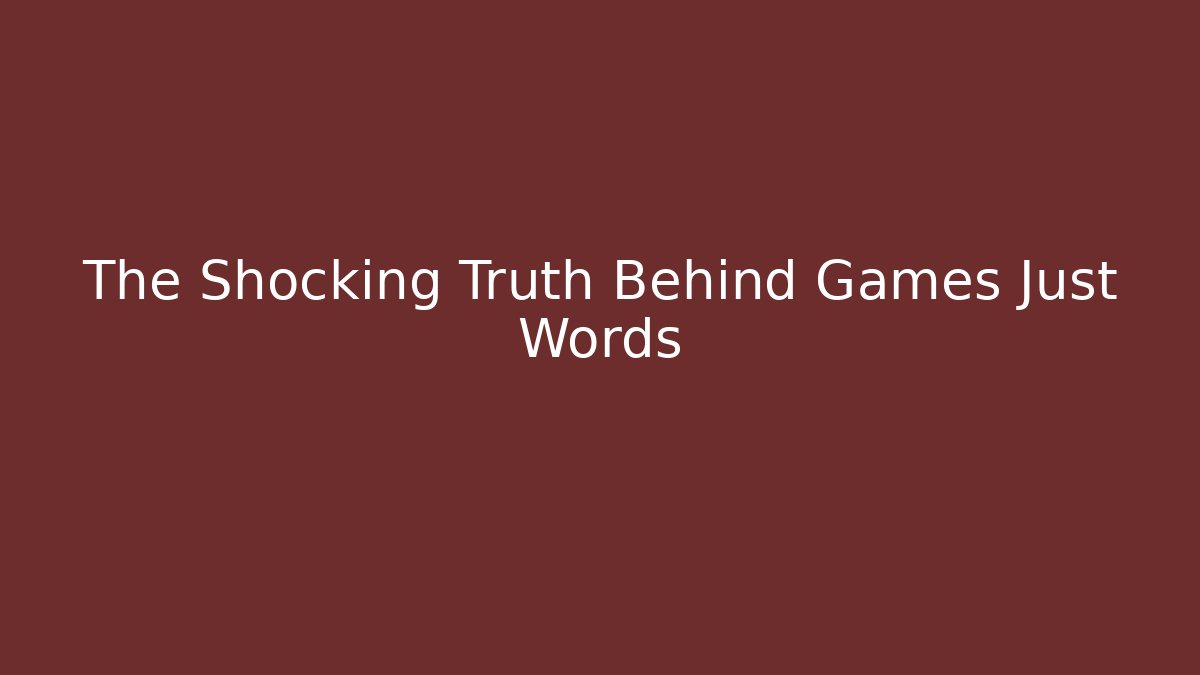 The Shocking Truth Behind Games Just Words