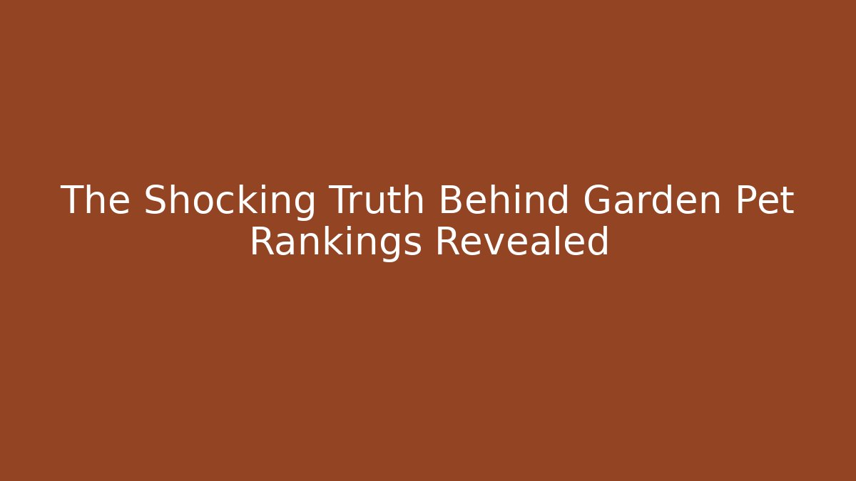 The Shocking Truth Behind Garden Pet Rankings Revealed - Critter Realm