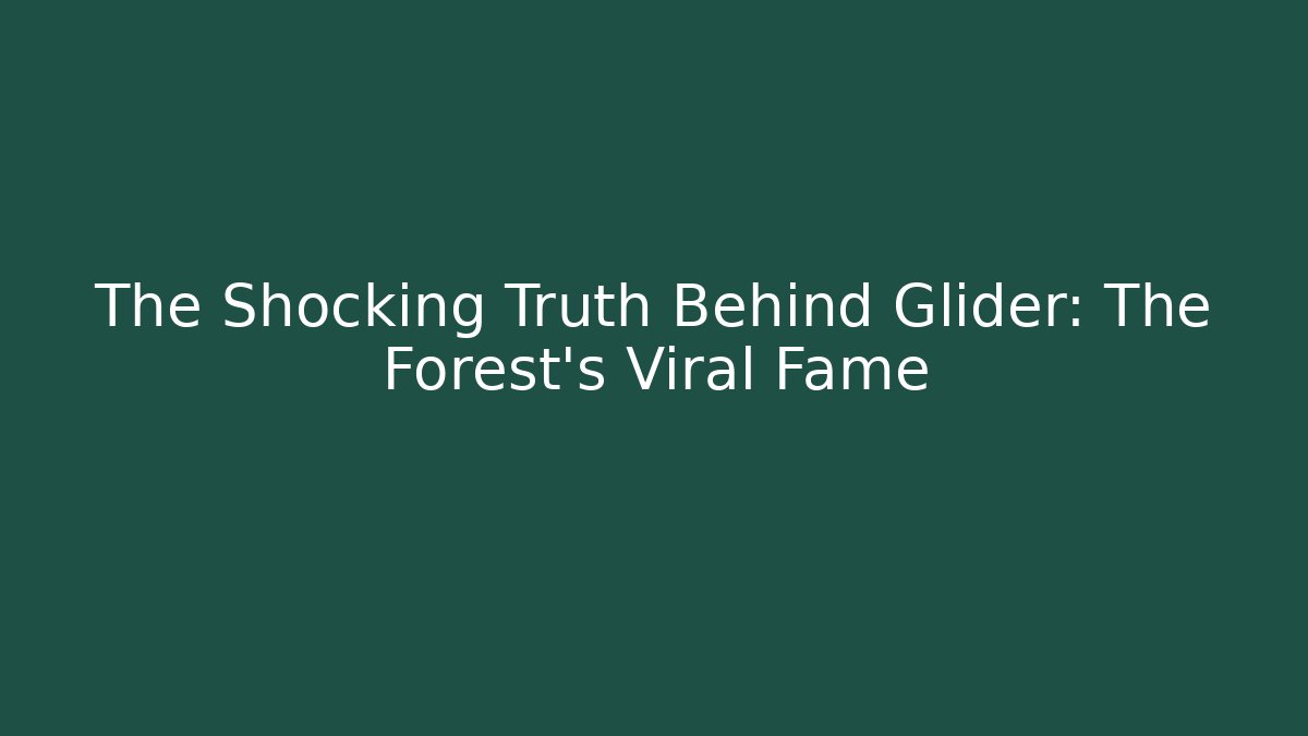 The Shocking Truth Behind Glider: The Forest's Viral Fame - Critter Realm