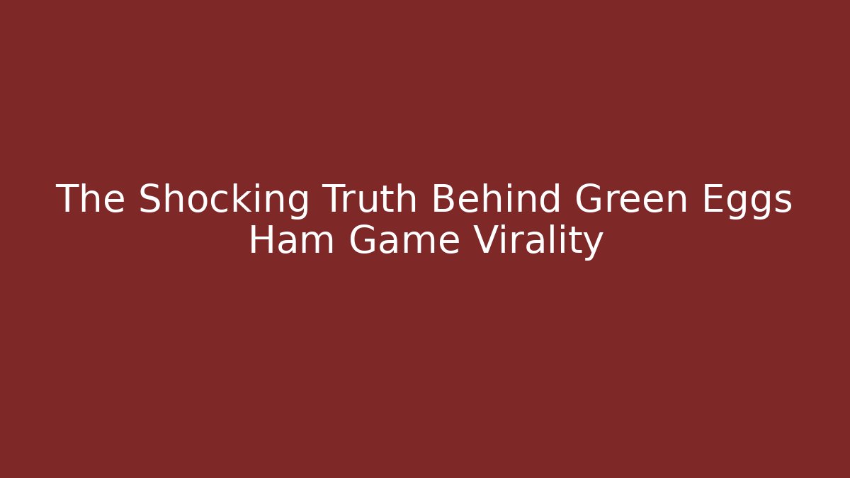 The Shocking Truth Behind Green Eggs Ham Game Virality - Critter Realm