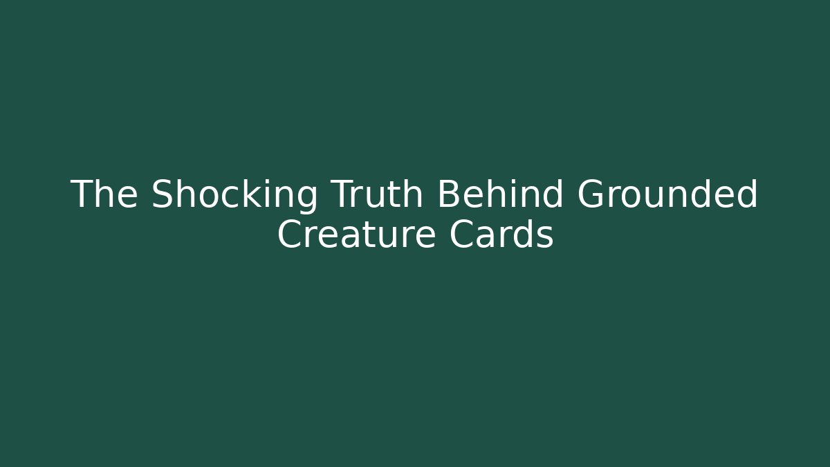 The Shocking Truth Behind Grounded Creature Cards - Critter Realm
