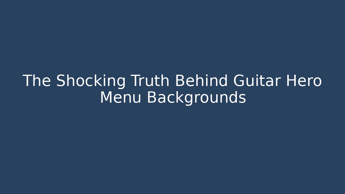 The Shocking Truth Behind Guitar Hero Menu Backgrounds - Critter Realm