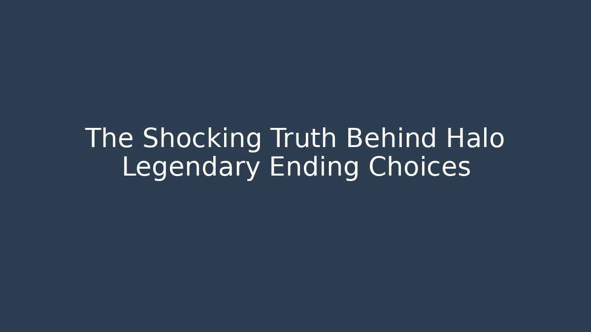 The Shocking Truth Behind Halo Legendary Ending Choices