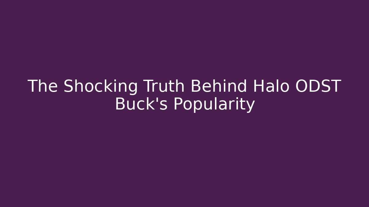 The Shocking Truth Behind Halo ODST Buck's Popularity