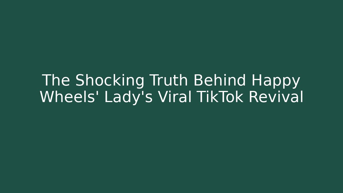 The Shocking Truth Behind Happy Wheels' Lady's Viral TikTok Revival