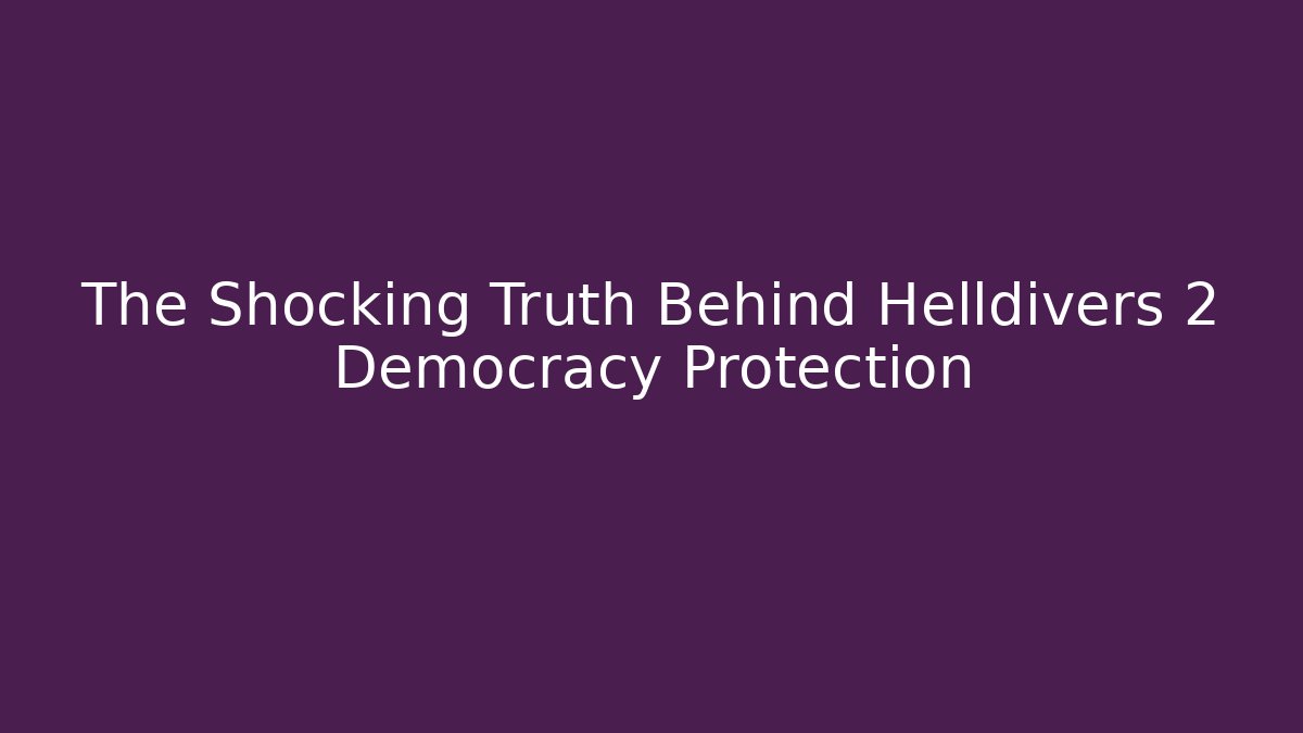 The Shocking Truth Behind Helldivers 2 Democracy Protection