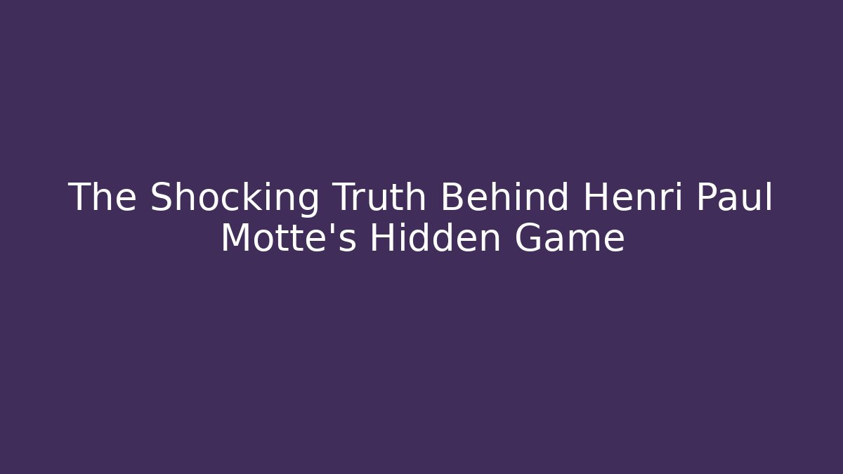 The Shocking Truth Behind Henri Paul Motte's Hidden Game - Critter Realm