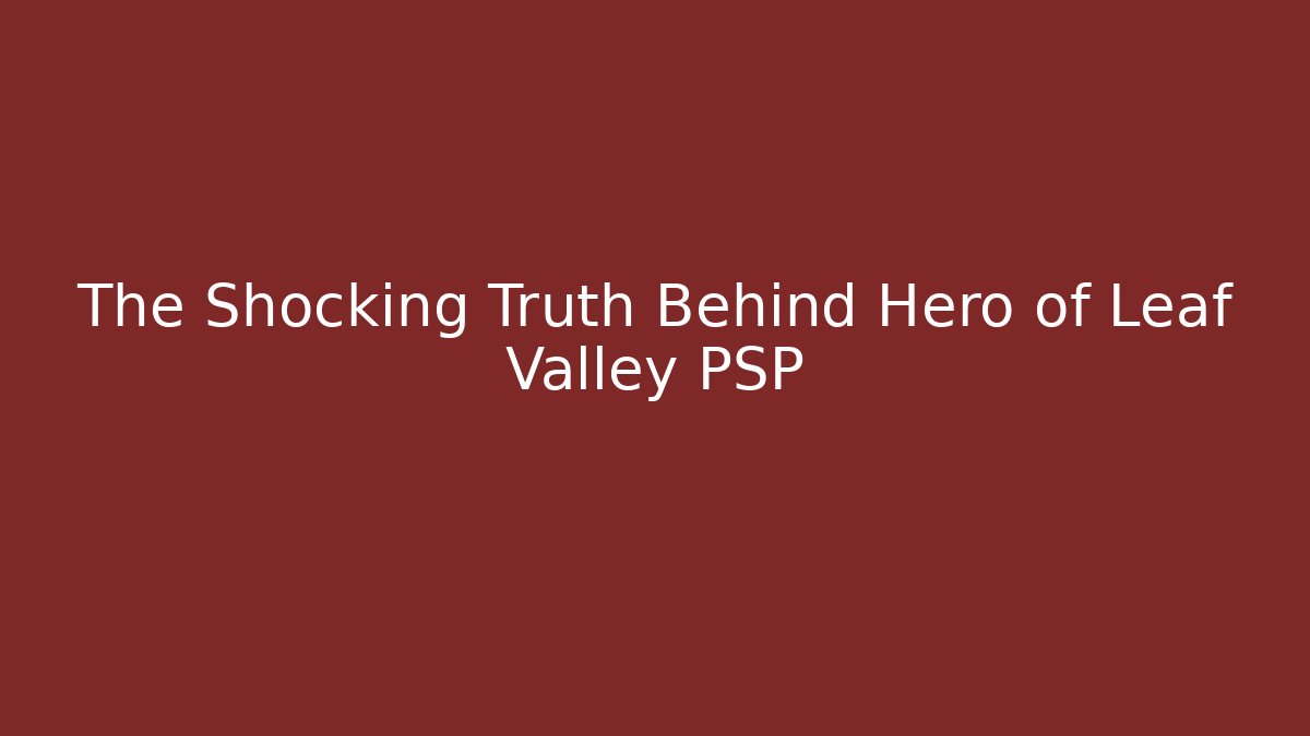The Shocking Truth Behind Hero of Leaf Valley PSP - Critter Realm