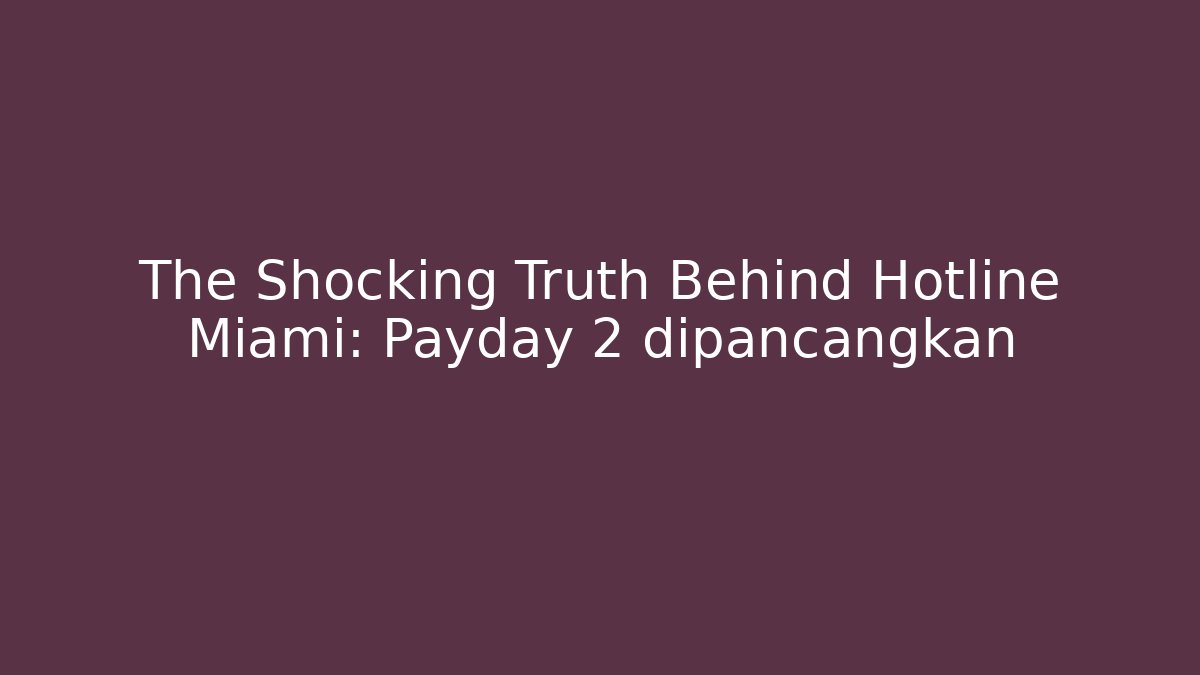 The Shocking Truth Behind Hotline Miami: Payday 2 dipancangkan