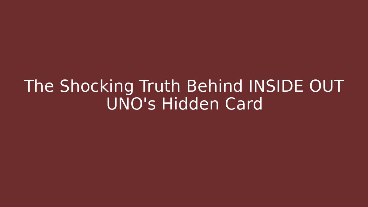 The Shocking Truth Behind INSIDE OUT UNO's Hidden Card