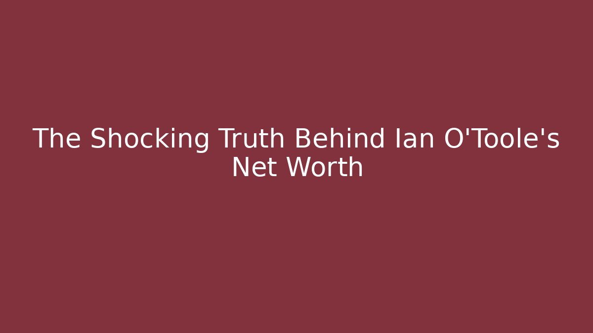 The Shocking Truth Behind Ian O'Toole's Net Worth - Critter Realm