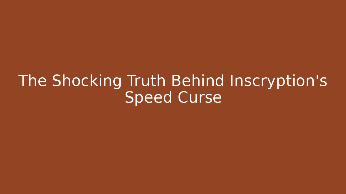 The Shocking Truth Behind Inscryption's Speed Curse