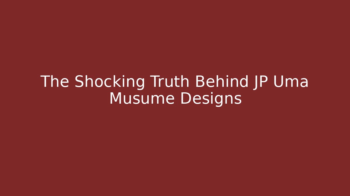 The Shocking Truth Behind JP Uma Musume Designs