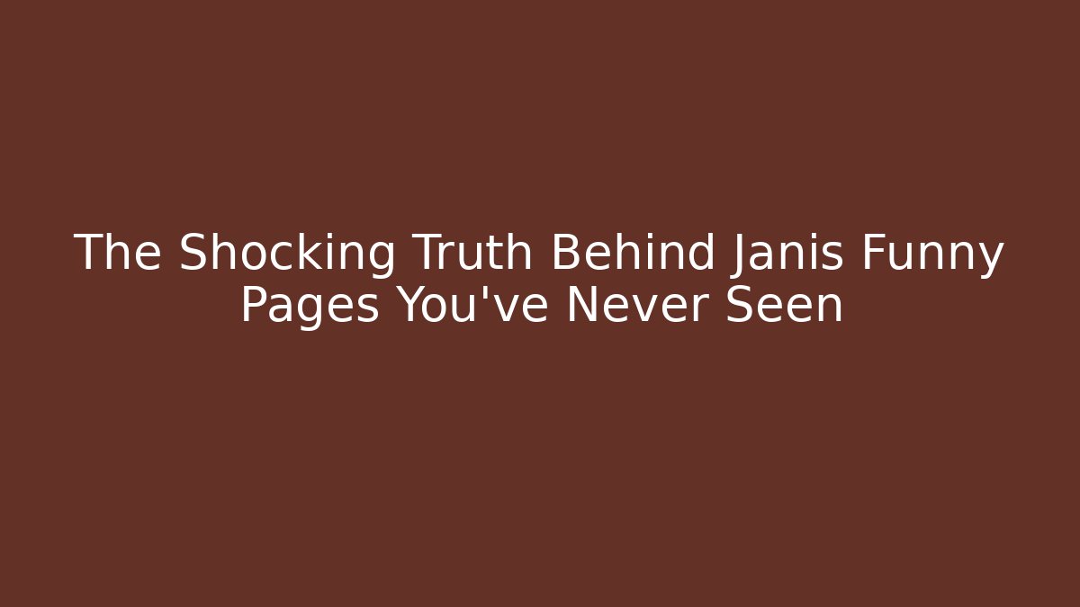 The Shocking Truth Behind Janis Funny Pages You've Never Seen