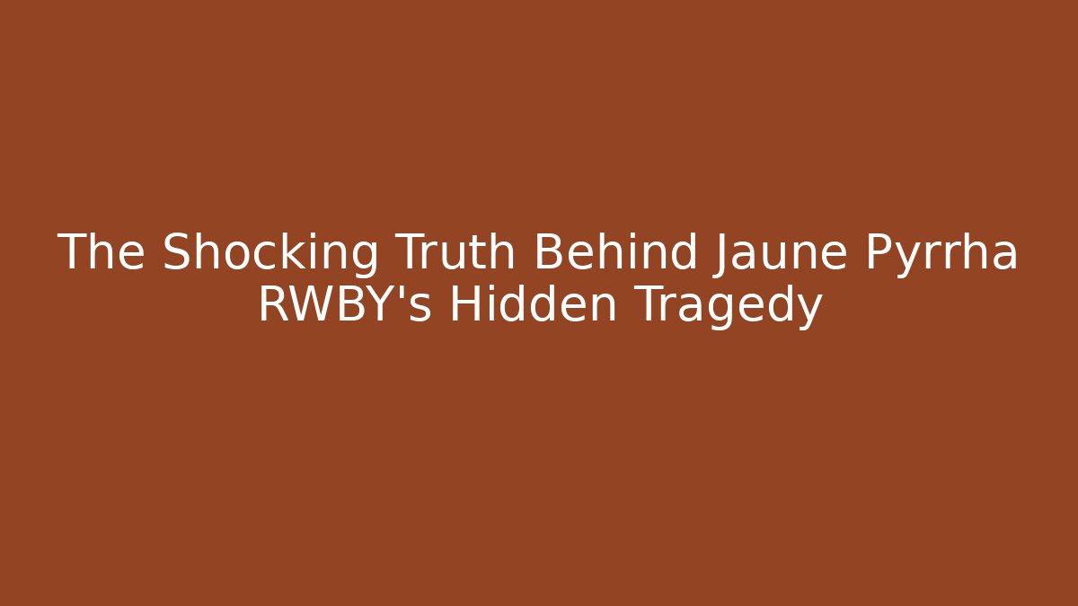 The Shocking Truth Behind Jaune Pyrrha RWBY's Hidden Tragedy - Critter Realm