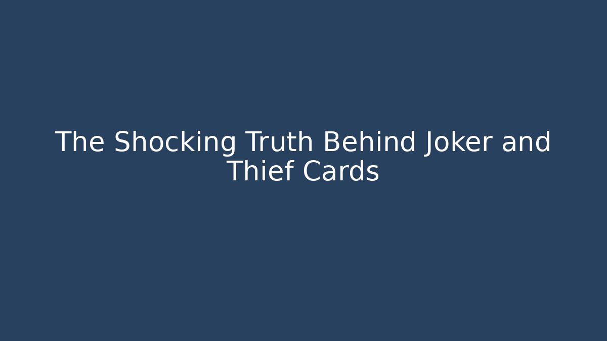 The Shocking Truth Behind Joker and Thief Cards