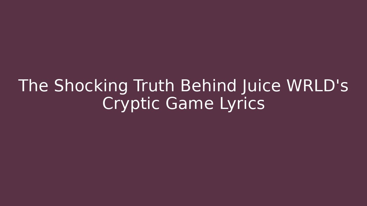 The Shocking Truth Behind Juice WRLD's Cryptic Game Lyrics